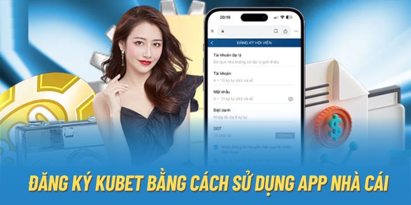 Đăng ký Kubet77 bằng cách sử dụng app nhà cái