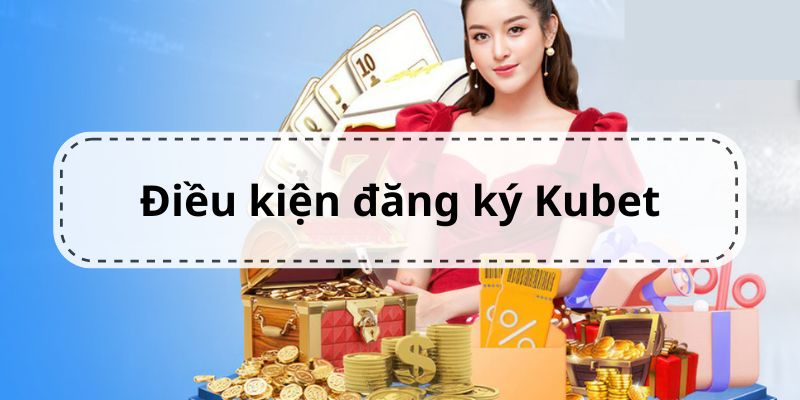 Nhà cái Kubet77 quy định rõ về các điều kiện đăng ký thành viên