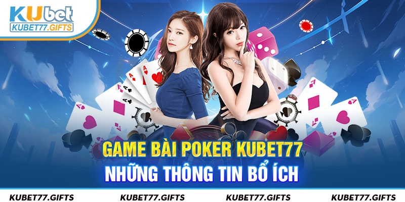 Khái quát đôi nét về dòng game Poker Kubet77