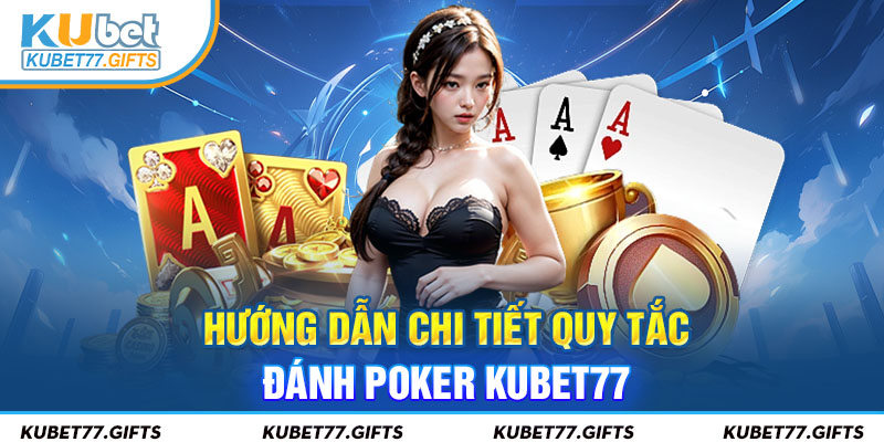 Cách đánh chuẩn xác của game bài Poker Kubet77 