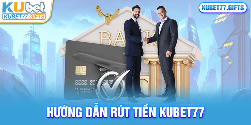 Quy trình rút tiền Kubet77 đơn giản, thành công