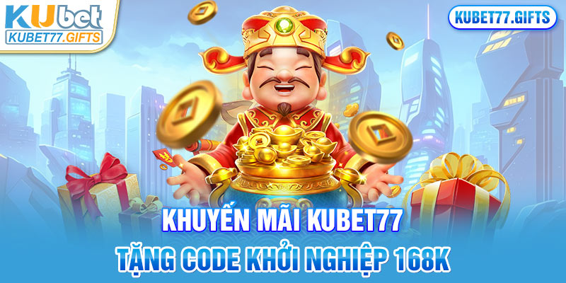 Khuyến mãi Kubet77 tặng code khởi nghiệp 168k