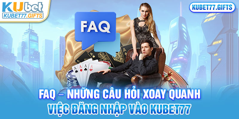 Một số câu hỏi mà tân binh thường đặt cho Kubet77