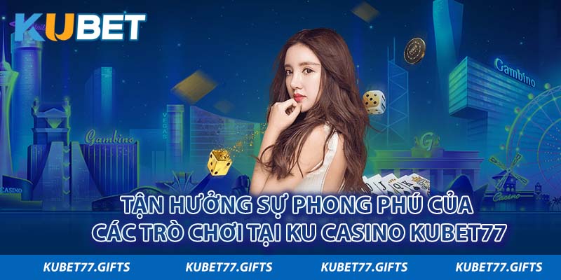 Ku casino Kubet77 đa dạng tựa game hấp dẫn