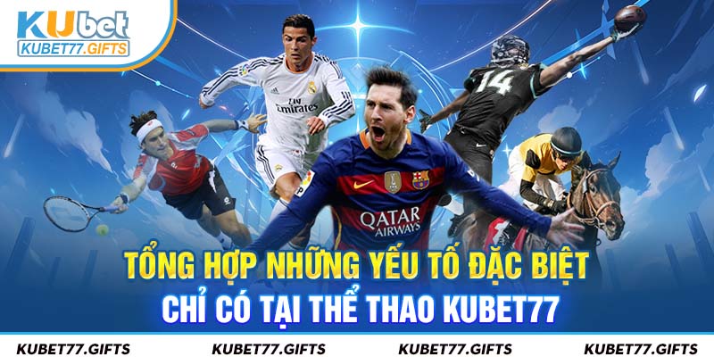 Yếu tố đặc biệt chỉ có tại thể thao Kubet77